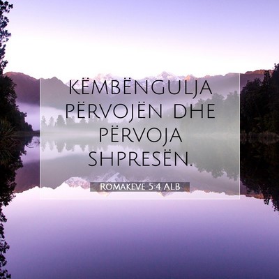 Picture 07 - Romakëve 5:4 ALB - këmbëngulja përvojën dhe përvoja - Bible Verse Picture