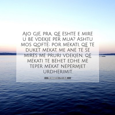 Picture 07 - Romakëve 7:13 ALB - Ajo gjë, pra, që është e mirë u bë vdekje - Bible Verse Picture