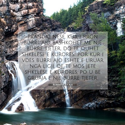 Picture 07 - Romakëve 7:3 ALB - Prandaj, nëse, kur i rron burri, ajo bashkohet - Bible Verse Picture