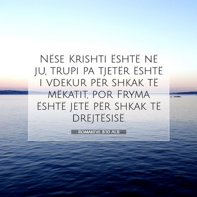 Picture 07 - Romakëve 8:10 ALB - Nëse Krishti është në ju, trupi pa tjetër - Bible Verse Picture