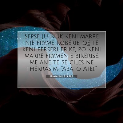 Picture 07 - Romakëve 8:15 ALB - Sepse ju nuk keni marrë një frymë robërie, - Bible Verse Picture