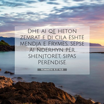 Picture 07 - Romakëve 8:27 ALB - Dhe ai që heton zemrat e di cila është mendja - Bible Verse Picture