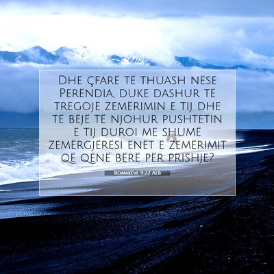 Picture 07 - Romakëve 9:22 ALB - Dhe çfarë të thuash nëse Perëndia, duke - Bible Verse Picture