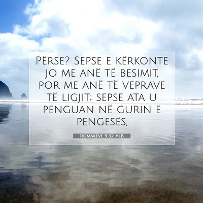 Picture 07 - Romakëve 9:32 ALB - Përse? Sepse e kërkonte jo me anë të besimit, - Bible Verse Picture