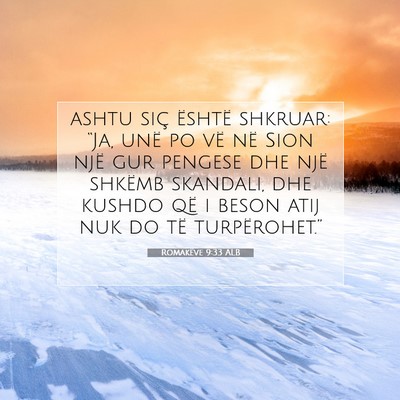 Picture 07 - Romakëve 9:33 ALB - ashtu siç është shkruar: “Ja, unë po vë - Bible Verse Picture