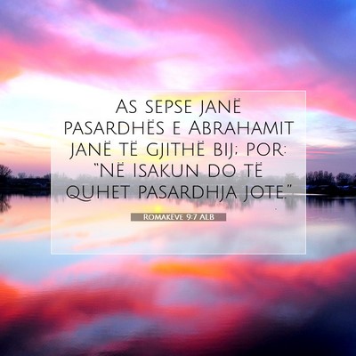 Picture 07 - Romakëve 9:7 ALB - As sepse janë pasardhës e Abrahamit janë të - Bible Verse Picture