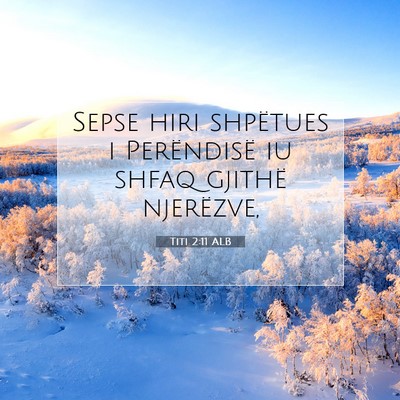 Picture 07 - Titi 2:11 ALB - Sepse hiri shpëtues i Perëndisë iu shfaq - Bible Verse Picture