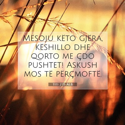 Picture 07 - Titi 2:15 ALB - Mësoju këto gjëra, këshillo dhe qorto me çdo - Bible Verse Picture