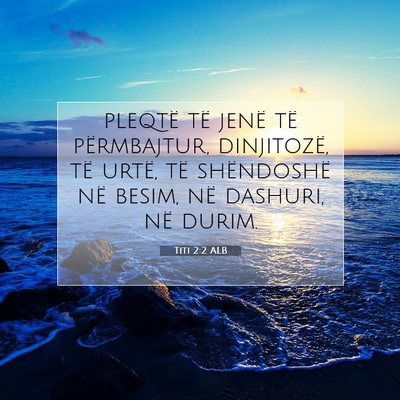 Picture 07 - Titi 2:2 ALB - pleqtë të jenë të përmbajtur, dinjitozë, - Bible Verse Picture