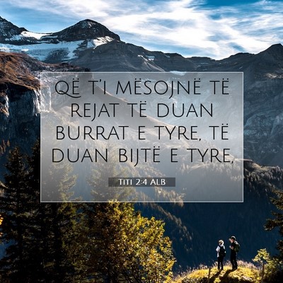 Picture 07 - Titi 2:4 ALB - që t’i mësojnë të rejat të duan burrat e - Bible Verse Picture