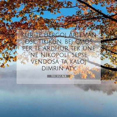 Picture 07 - Titi 3:12 ALB - Kur të dërgoj Arteman ose Tikikun, bëj çmos - Bible Verse Picture