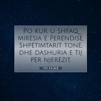 Picture 07 - Titi 3:4 ALB - Po kur u shfaq mirësia e Perëndisë, - Bible Verse Picture