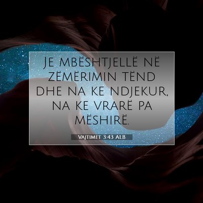 Picture 07 - Vajtimet 3:43 ALB - Je mbështjellë në zëmërimin tënd dhe na ke - Bible Verse Picture
