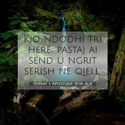 Picture 07 - Veprat e Apostujve 10:16 ALB - Kjo ndodhi tri herë; pastaj ai send u ngrit - Bible Verse Picture
