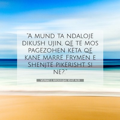 Picture 07 - Veprat e Apostujve 10:47 ALB - “A mund ta ndalojë dikush ujin, që të mos - Bible Verse Picture