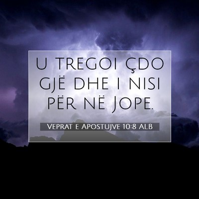 Picture 07 - Veprat e Apostujve 10:8 ALB - u tregoi çdo gjë dhe i nisi për në - Bible Verse Picture