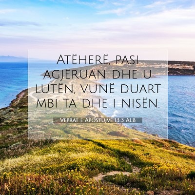 Picture 07 - Veprat e Apostujve 13:3 ALB - Atëherë, pasi agjëruan dhe u lutën, vunë - Bible Verse Picture