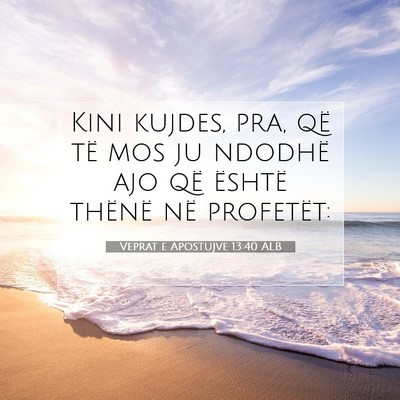 Picture 07 - Veprat e Apostujve 13:40 ALB - Kini kujdes, pra, që të mos ju ndodhë ajo që - Bible Verse Picture