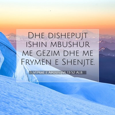 Picture 07 - Veprat e Apostujve 13:52 ALB - Dhe dishepujt ishin mbushur me gëzim dhe me - Bible Verse Picture