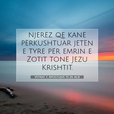 Picture 07 - Veprat e Apostujve 15:26 ALB - njerëz që kanë përkushtuar jetën e tyre për - Bible Verse Picture