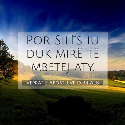 Picture 07 - Veprat e Apostujve 15:34 ALB - Por Silës iu duk mirë të mbetej - Bible Verse Picture