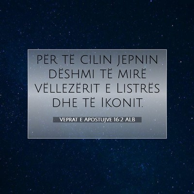 Picture 07 - Veprat e Apostujve 16:2 ALB - për të cilin jepnin dëshmi të mirë - Bible Verse Picture