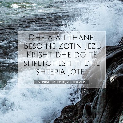 Picture 07 - Veprat e Apostujve 16:31 ALB - Dhe ata i thanë: “Beso në Zotin Jezu Krisht - Bible Verse Picture