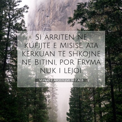 Picture 07 - Veprat e Apostujve 16:7 ALB - Si arritën në kufijtë e Misisë, ata kërkuan - Bible Verse Picture
