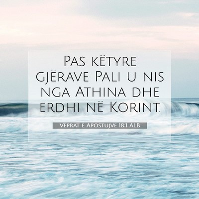 Picture 07 - Veprat e Apostujve 18:1 ALB - Pas këtyre gjërave Pali u nis nga Athina dhe - Bible Verse Picture