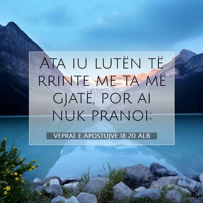 Picture 07 - Veprat e Apostujve 18:20 ALB - Ata iu lutën të rrinte me ta më gjatë, por ai - Bible Verse Picture
