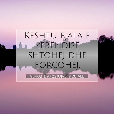 Picture 07 - Veprat e Apostujve 19:20 ALB - Kështu fjala e Perëndisë shtohej dhe - Bible Verse Picture