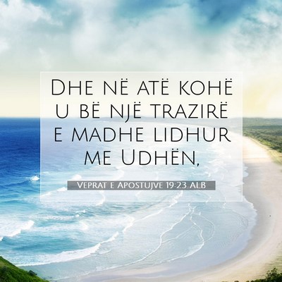 Picture 07 - Veprat e Apostujve 19:23 ALB - Dhe në atë kohë u bë një trazirë e madhe - Bible Verse Picture