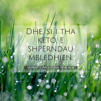 Picture 07 - Veprat e Apostujve 19:41 ALB - Dhe, si i tha këto, e shpërndau - Bible Verse Picture