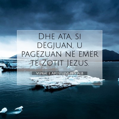 Picture 07 - Veprat e Apostujve 19:5 ALB - Dhe ata, si dëgjuan, u pagëzuan në emër të - Bible Verse Picture