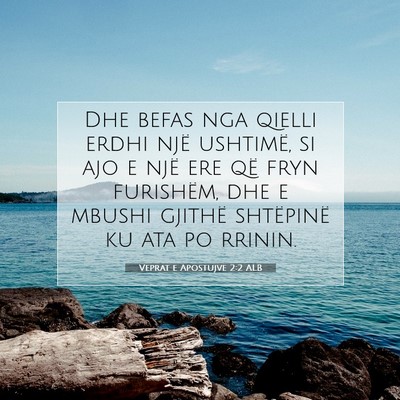 Picture 07 - Veprat e Apostujve 2:2 ALB - Dhe befas nga qielli erdhi një ushtimë, si ajo - Bible Verse Picture