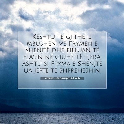 Picture 07 - Veprat e Apostujve 2:4 ALB - Kështu të gjithë u mbushën me Frymën e - Bible Verse Picture