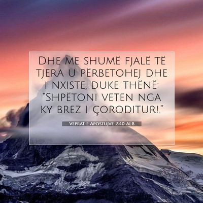 Picture 07 - Veprat e Apostujve 2:40 ALB - Dhe me shumë fjalë të tjera u përbetohej dhe - Bible Verse Picture