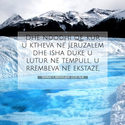 Picture 07 - Veprat e Apostujve 22:17 ALB - Dhe ndodhi që, kur u ktheva në Jeruzalem dhe - Bible Verse Picture