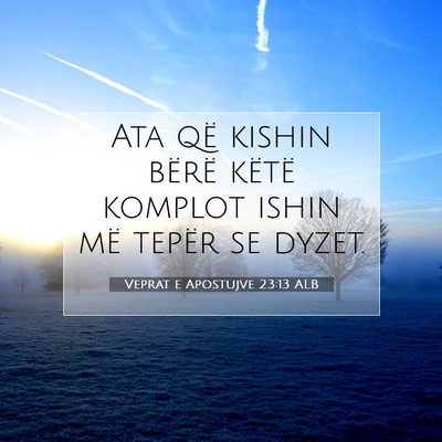 Picture 07 - Veprat e Apostujve 23:13 ALB - Ata që kishin bërë këtë komplot ishin më - Bible Verse Picture