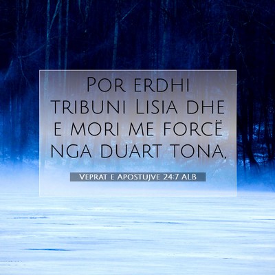 Picture 07 - Veprat e Apostujve 24:7 ALB - Por erdhi tribuni Lisia dhe e mori me forcë nga - Bible Verse Picture