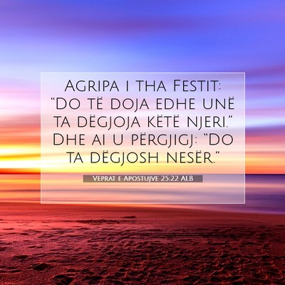 Picture 07 - Veprat e Apostujve 25:22 ALB - Agripa i tha Festit: “Do të doja edhe unë ta - Bible Verse Picture
