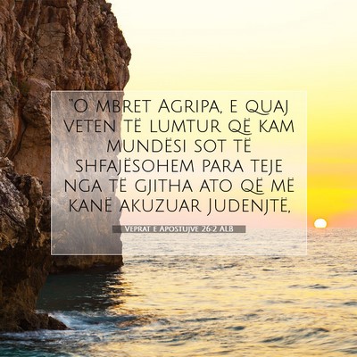 Picture 07 - Veprat e Apostujve 26:2 ALB - “O mbret Agripa, e quaj veten të lumtur që - Bible Verse Picture