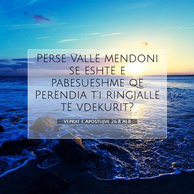 Picture 07 - Veprat e Apostujve 26:8 ALB - Përse vallë mendoni se është e pabesueshme - Bible Verse Picture