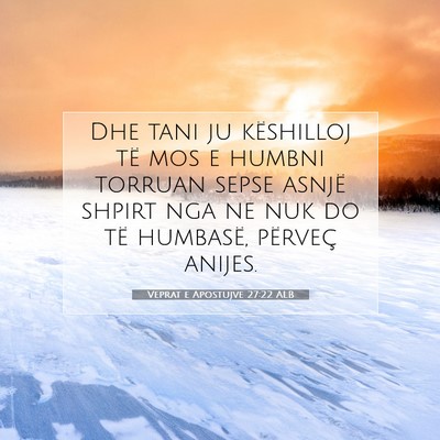 Picture 07 - Veprat e Apostujve 27:22 ALB - Dhe tani ju këshilloj të mos e humbni torruan - Bible Verse Picture