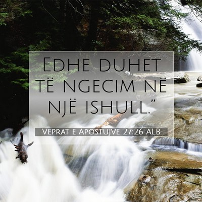 Picture 07 - Veprat e Apostujve 27:26 ALB - Edhe duhet të ngecim në një - Bible Verse Picture
