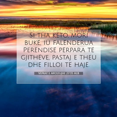 Picture 07 - Veprat e Apostujve 27:35 ALB - Si tha këto, mori bukë, iu falënderua - Bible Verse Picture