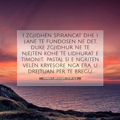 Picture 07 - Veprat e Apostujve 27:40 ALB - I zgjidhën spirancat dhe i lanë të fundosen - Bible Verse Picture