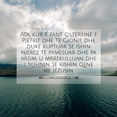 Picture 07 - Veprat e Apostujve 4:13 ALB - Ata, kur e panë çiltërsinë e Pjetrit dhe të - Bible Verse Picture
