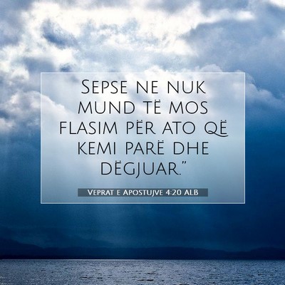 Picture 07 - Veprat e Apostujve 4:20 ALB - Sepse ne nuk mund të mos flasim për ato që - Bible Verse Picture
