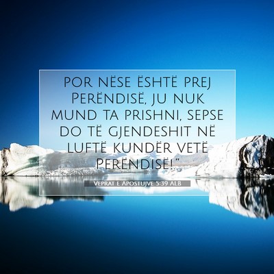 Picture 07 - Veprat e Apostujve 5:39 ALB - por nëse është prej Perëndisë, ju nuk mund - Bible Verse Picture